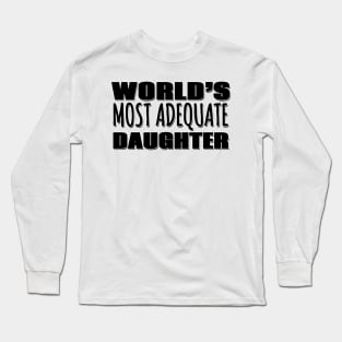 World's Most Adequate Daughter Long Sleeve T-Shirt